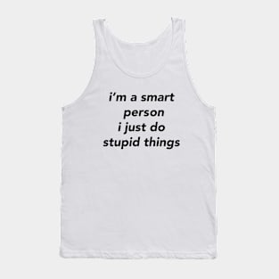 i’m a smart person i just do stupid things Tank Top